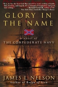 James L Nelson - Glory in the Name - A Novel of the Confederate Navy.