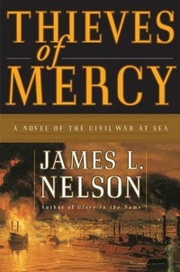 James L Nelson - Thieves of Mercy - A Novel of the Civil War at Sea.