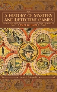  James L. Polczynski - A History of Mystery and Detective Games: 1889 to 1969.