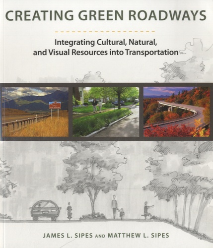 James L Sipes - Creating Green Roads - Integrating Cultural, Natural and Visual Resources into Transportation.