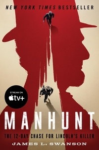 James L. Swanson - Manhunt - The 12-Day Chase for Lincoln's Killer: An Edgar Award Winner.
