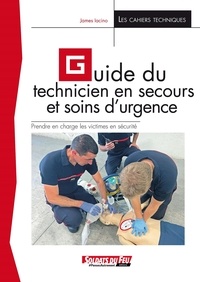 James Lacino - Guide du technicien en secours et soins d'urgence - Prendre en charge les victimes en sécurité.