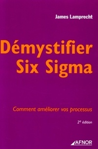 James Lamprecht - Démystifier Six Sigma - Comment améliorer vos processus.