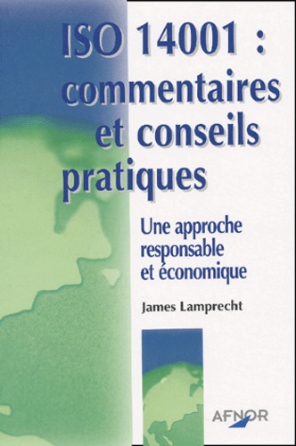 James Lamprecht - Iso 14001 : Commentaires Et Conseils Pratiques. Une Approche Responsable Et Economique.