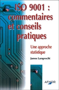 James Lamprecht - Iso 9001 : Commentaires Et Conseils Pratiques. Une Approche Statistique.