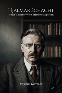 Hjalmar Schacht: Hitler’s Banker Who Tried to Stop Him