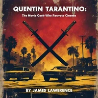 Quentin Tarantino: The Movie Geek Who Rewrote Cinema