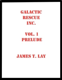  James Lay - Galactic Rescue Inc. Vol  1. Prelude.