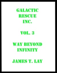  James Lay - Galactic Rescue Inc. Vol  3. Way Beyond Infinity.