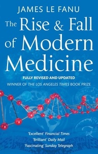 James Le Fanu - The Rise And Fall Of Modern Medicine.