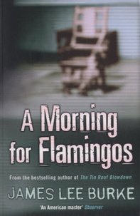 James Lee Burke - A Morning for Flamingos.