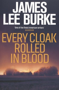 James Lee Burke - Every Cloak Rolled In Blood.