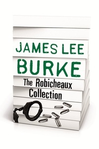 James Lee Burke - JAMES LEE BURKE – THE ROBICHEAUX COLLECTION.