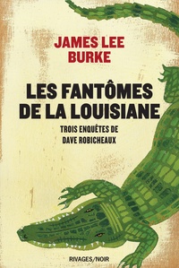 James Lee Burke - Les fantômes de la Louisiane - Trois enquêtes de Dave Robicheaux : La Pluie de néon ; Priosnniers du ciel ; Balck Cherry Blues.