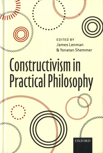 James Lenman et Yonatan Shemmer - Constructivism in Practical Philosophy.
