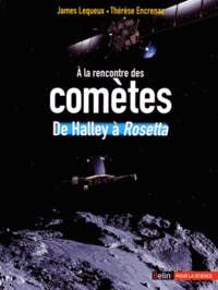 James Lequeux et Thérèse Encrenaz - A la rencontre des comètes - De Halley à Rosetta.