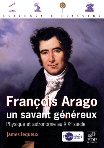 François Arago, un savant généreux. Physique et astronomie au XIXe siècle
