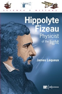 James Lequeux - Hippolyte Fizeau - Physicist of the light.