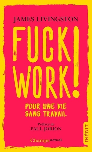 Fuck work !. Pour une vie sans travail