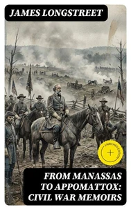 From Manassas to Appomattox:  Civil War Memoirs