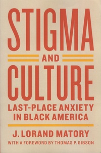 James Lorand Matory - Stigma and Culture - Last-Place Anxiety in Black America.