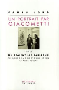 James Lord - Un portrait par Giacometti. suivi de Où étaient les tableaux - Mémoire sur Gertrude Stein et Alice Toklas.