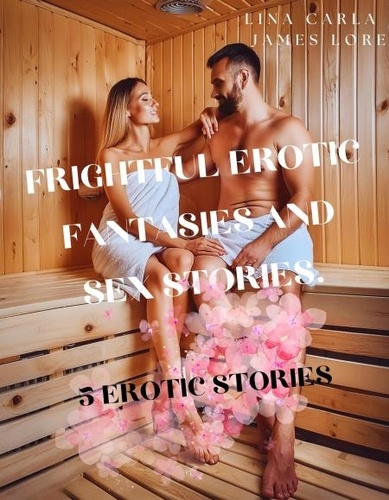  James Lore - Frightful Erotic Fantasies and sex Stories - 5 Erotic Stories.