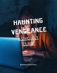  James Lore - Haunting Vengeance: A Ghostly Curse.