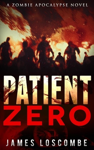  James Loscombe - Patient Zero - Zombie Apocalypse, #1.