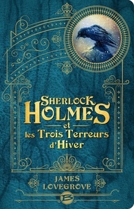 James Lovegrove - Sherlock Holmes et les Trois Terreurs d'hiver.