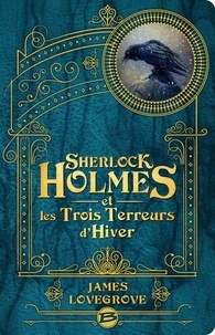 James Lovegrove - Sherlock Holmes et les Trois Terreurs d'Hiver.