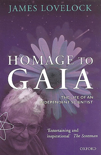 James Lovelock - Homage to Gaia. - The Life of an Independent Scientist.
