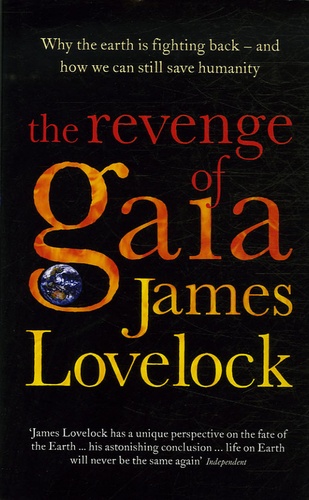 James Lovelock - The Revenge of Gaia - Why the Earth is Fighting Back -and How We Can Still Save Humanity.