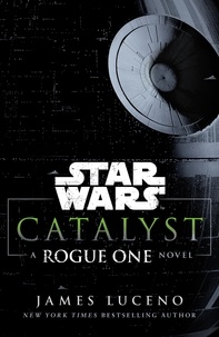 James Luceno - Star Wars: Catalyst - A Rogue One Novel.