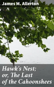 Hawk's Nest; or, The Last of the Cahoonshees