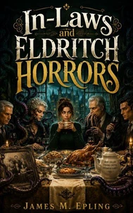 In-Laws and Eldritch Horrors