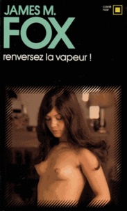 James M. Fox - Renversez la vapeur.