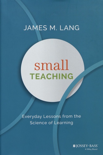 James M. Lang - Small Teaching - Everyday Lessons from the Science of Learning.