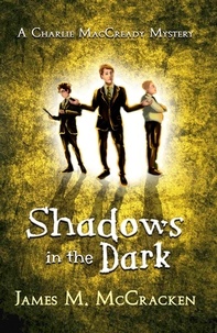  James M. McCracken - Shadows in the Dark - A Charlie MacCready Mystery, #2.
