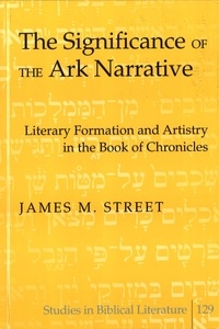 James m. Street - The Significance of the Ark Narrative - Literary Formation and Artistry in the Book of Chronicles.