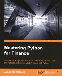James Ma Weiming - Mastering Python for Finance - Understand, design, and implement state-of-the-art mathematical and statistical applications used in finance with Python.