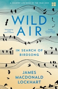 James Macdonald Lockhart - Wild Air - In Search of Birdsong.