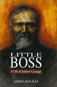 James Mackay - Andrew Carnegie - Little Boss.