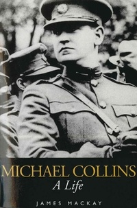 James Mackay - Michael Collins - A Life.