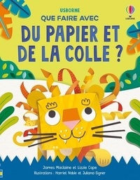 James Maclaine et Lizzie Cope - Que faire avec du papier et de la colle ? - Dès 6 ans.