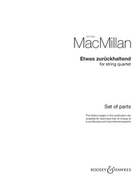 James MacMillan - Etwas zurückhaltend - for string quartet. string quartet. Jeu de parties..