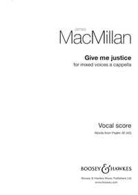 James MacMillan - Give me justice - Introduction pour le cinquième dimanche du Carême. mixed choir (SATB) a cappella. Partition de chœur..