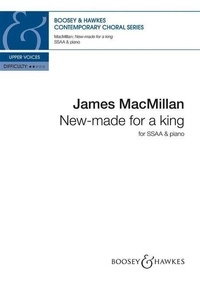 James MacMillan - Contemporary Choral Series  : New-made for a king - choir (SSAA) and piano. Partition de chœur..