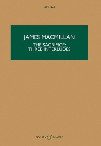 James MacMillan - Hawkes Pocket Scores HPS 1448 : The Sacrifice : Three Interludes - HPS 1448. Orchestra. Partition d'étude..