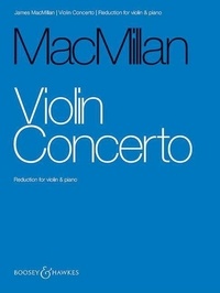 James MacMillan - Violin Concerto - violin and orchestra. Réduction pour piano avec partie soliste..